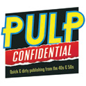 Pulp Confidential: Quick & dirty publishing from the 40s & 50s