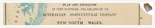 Alexander Harris, A guide to Port Stephens in New South Wales : the colony of the Australian Agricultural Company. London : W.S. Orr, 1849. 