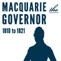 Macquarie the Governor, 1810 to 1821